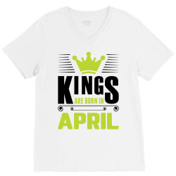 Kings Are Born In April V-Neck Tee | Artistshot