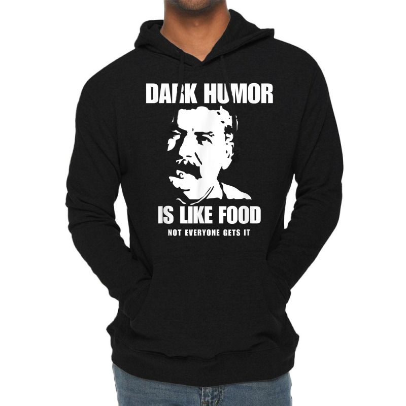 Dark Humor Is Like Food Not Everyone Gets It, Joseph Stalin T Shirt Lightweight Hoodie by oluwafemimccullers | Artistshot