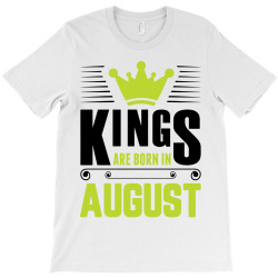 Kings Are Born In August T-Shirt | Artistshot
