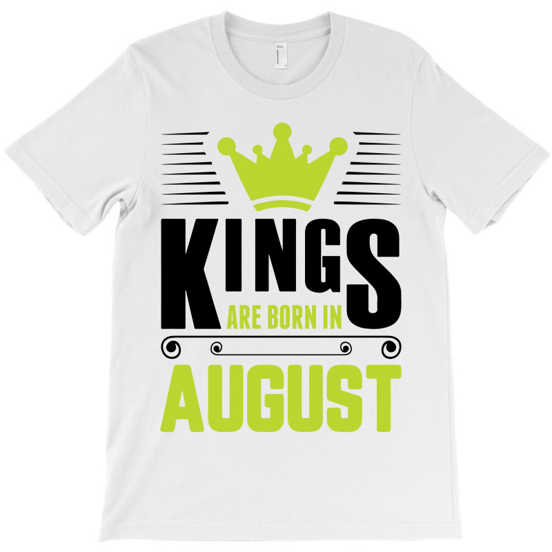 Kings Are Born In August T-shirt | Artistshot