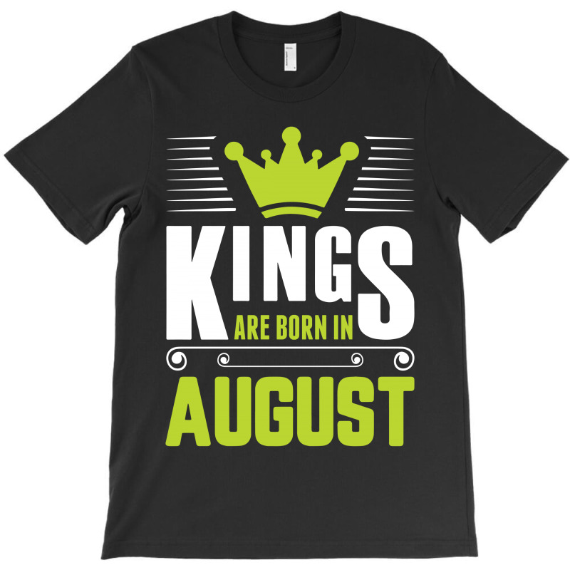 Kings Are Born In August T-shirt | Artistshot