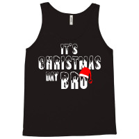 It's Christmas Day Bro Tank Top | Artistshot