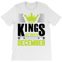 Kings Are Born In December T-shirt | Artistshot