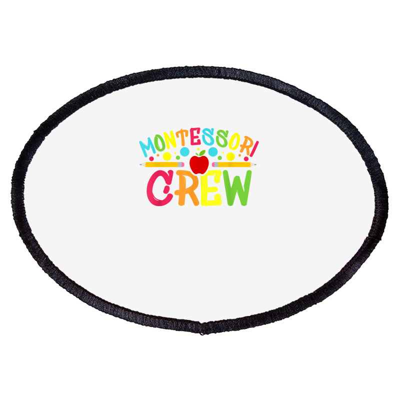 Funny Montessori Crew Montessori Teacher Back To School T Shirt Oval Patch | Artistshot