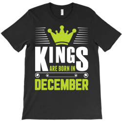 Kings Are Born In December T-Shirt | Artistshot