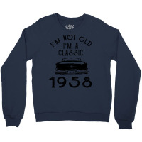 I'm Not Old I'm A Classic 1958 Crewneck Sweatshirt | Artistshot