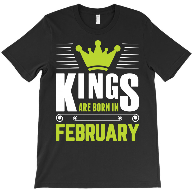 Kings Are Born In February T-shirt | Artistshot