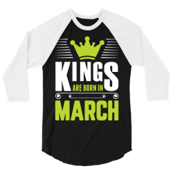 Kings Are Born In March 3/4 Sleeve Shirt | Artistshot