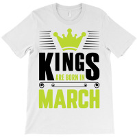 Kings Are Born In March T-shirt | Artistshot