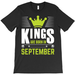 Kings Are Born In September T-Shirt | Artistshot