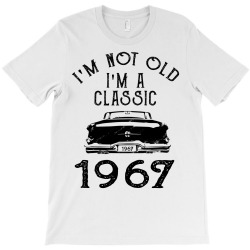 i'm not old i'm a classic 1967 T-Shirt | Artistshot