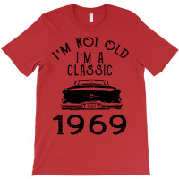 I'm Not Old I'm A Classic 1969 T-shirt | Artistshot