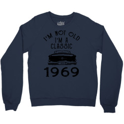 i'm not old i'm a classic 1969 Crewneck Sweatshirt | Artistshot