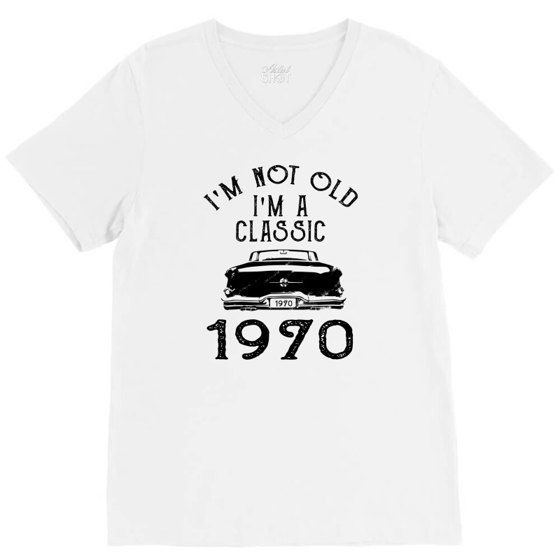 I'm Not Old I'm A Classic 1970 V-neck Tee | Artistshot
