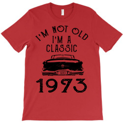 i'm not old i'm a classic 1973 T-Shirt | Artistshot