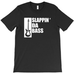 bass guitar funny music t shirt slappin da bass t shirt gifts for dad T-Shirt | Artistshot