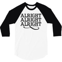 Alright Alright Alright 3/4 Sleeve Shirt | Artistshot