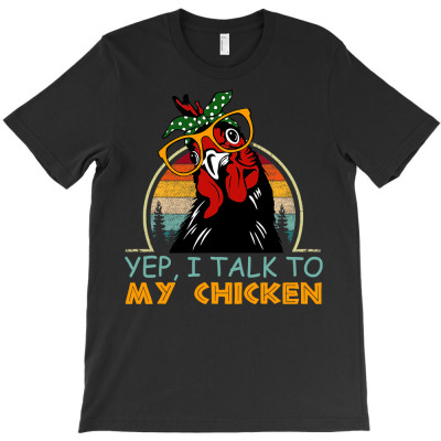Chicken Chick Yep I Talk To My Chicken Vintage Retro 9 Rooster Hen T-shirt Designed By Offensejuggler