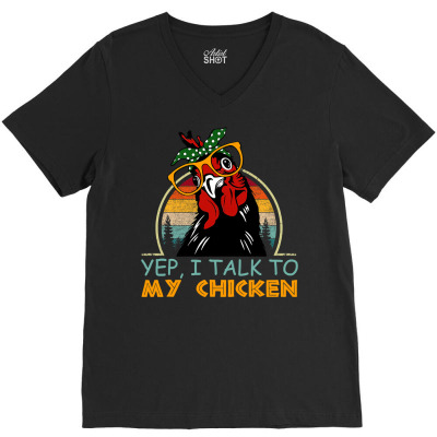 Chicken Chick Yep I Talk To My Chicken Vintage Retro 9 Rooster Hen V-neck Tee Designed By Offensejuggler