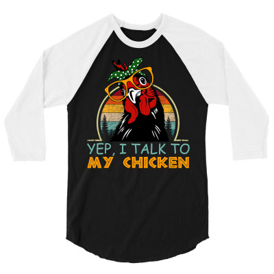 Chicken Chick Yep I Talk To My Chicken Vintage Retro 9 Rooster Hen 3/4 Sleeve Shirt Designed By Offensejuggler