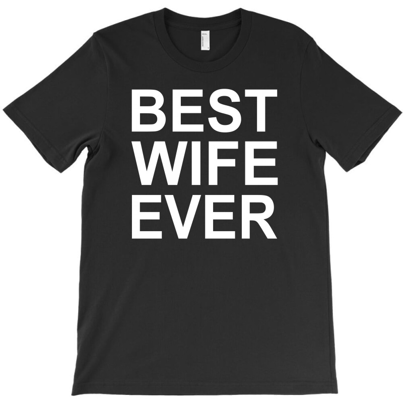 Best Wife Ever !! T Shirt  Best Wife Ever Graphic T-shirt | Artistshot