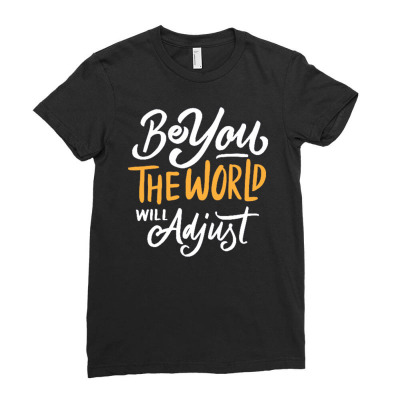 Be You The World Will Adjust Ladies Fitted T-shirt Designed By Traart