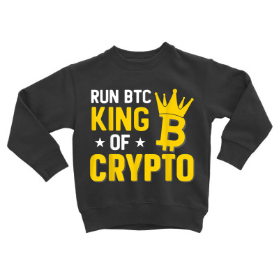 King Of Crypto Bitcoin Toddler Sweatshirt Designed By Bariteau Hannah