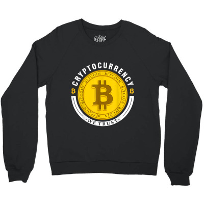 Cryptocurrency In Bitcoin Btc We Trust Crewneck Sweatshirt Designed By Bariteau Hannah