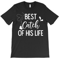 Best Catch Of His Life Couple Fishing Fishers Matching Gift T Shirt T-shirt | Artistshot