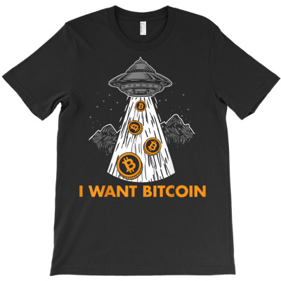 I Want Bitcoin Ufo Btc T-shirt Designed By Bariteau Hannah
