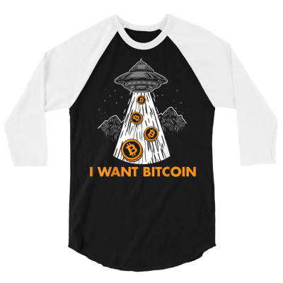 I Want Bitcoin Ufo Btc 3/4 Sleeve Shirt Designed By Bariteau Hannah