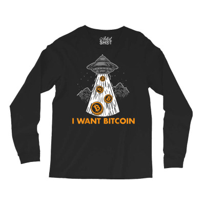 I Want Bitcoin Ufo Btc Long Sleeve Shirts Designed By Bariteau Hannah