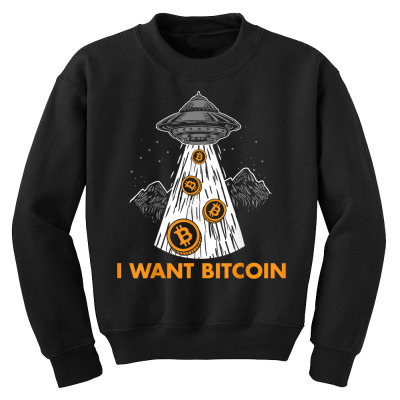 I Want Bitcoin Ufo Btc Youth Sweatshirt Designed By Bariteau Hannah