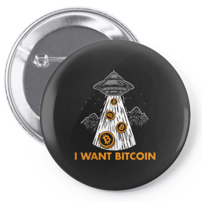 I Want Bitcoin Ufo Btc Pin-back Button Designed By Bariteau Hannah