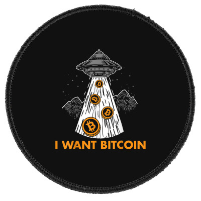 I Want Bitcoin Ufo Btc Round Patch Designed By Bariteau Hannah