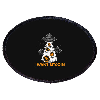 I Want Bitcoin Ufo Btc Oval Patch Designed By Bariteau Hannah