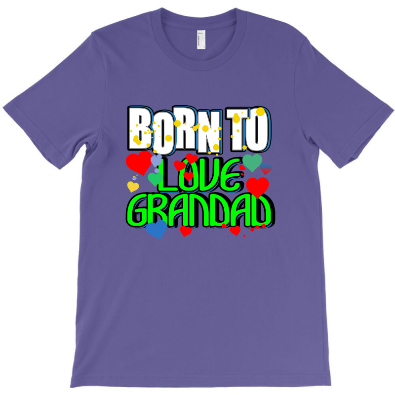Born To Love Grandad T-shirt | Artistshot