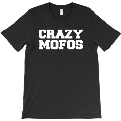 crazy mofos T-Shirt | Artistshot