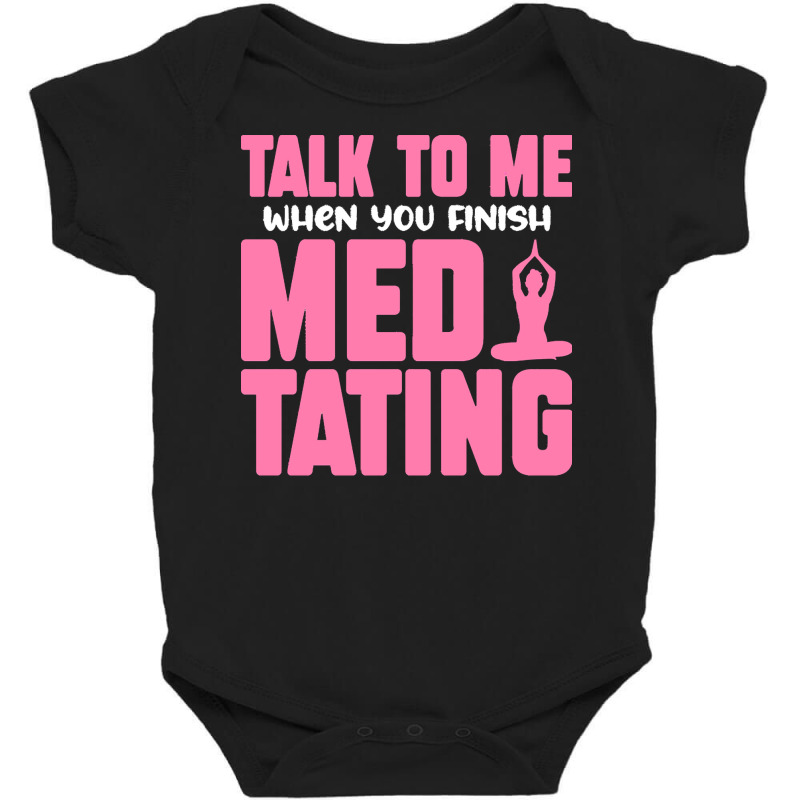 Buddhist T  Shirt Talk To Me When You Finish Meditating T  Shirt Baby Bodysuit by shiftkraft | Artistshot