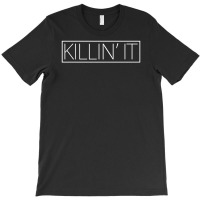 Killin'it T-shirt | Artistshot