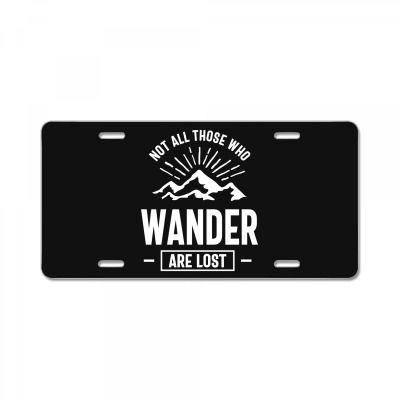 Not All Those Who Wander Are Lost - Outdoor Lovers License Plate Designed By Cidolopez