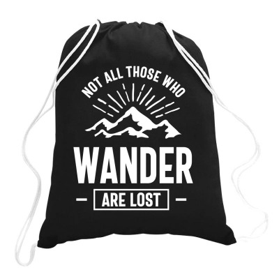 Not All Those Who Wander Are Lost - Outdoor Lovers Drawstring Bags Designed By Cidolopez
