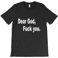 Dear God Fuck You T-shirt | Artistshot