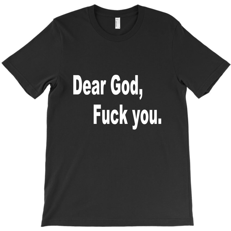 Dear God Fuck You T-shirt | Artistshot
