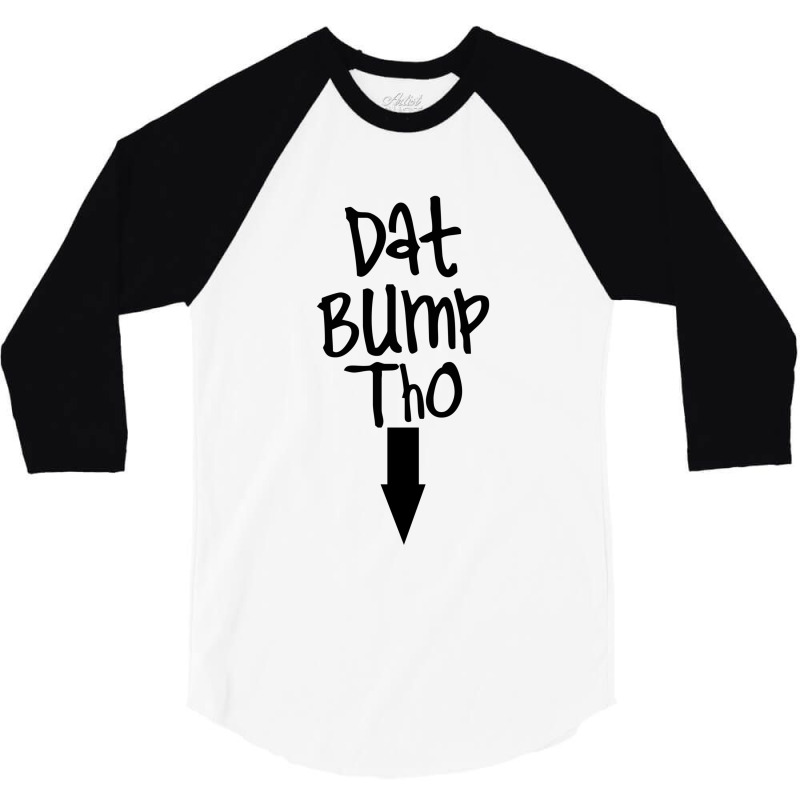 Dat Bump Tho Maternity 3/4 Sleeve Shirt | Artistshot
