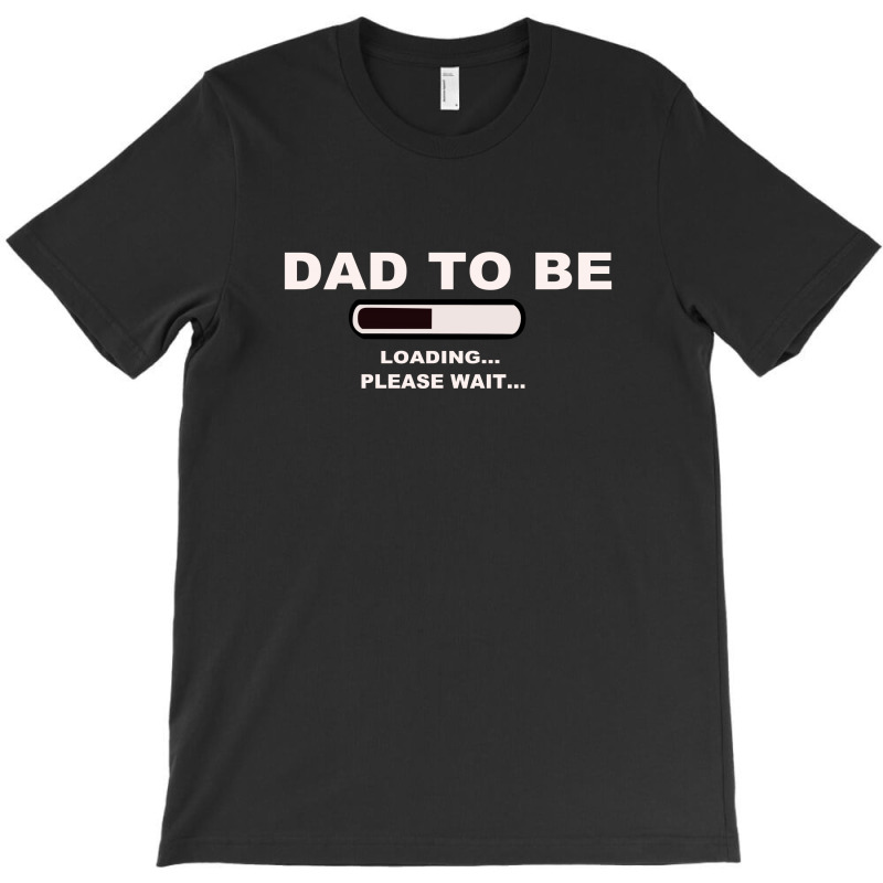 Dad To Be Loading Please Wai T-shirt | Artistshot