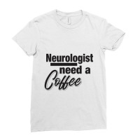 Neurologist Need A Coffee Ladies Fitted T-shirt | Artistshot