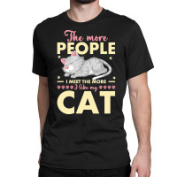 Cat Lover Gifts T  Shirt The More People I Meet The More I Like My Cat Classic T-shirt | Artistshot