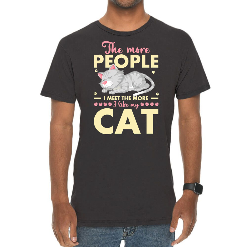 Cat Lover Gifts T  Shirt The More People I Meet The More I Like My Cat Vintage T-Shirt by shiftkraft | Artistshot