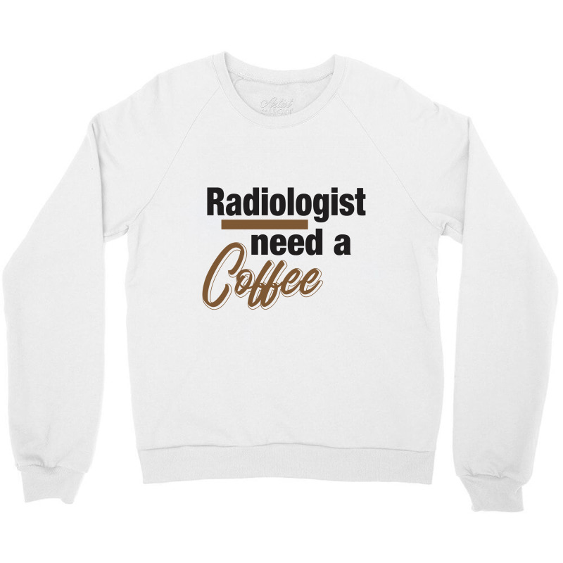 Radiologist Need A Coffee Crewneck Sweatshirt by Chris Ceconello | Artistshot